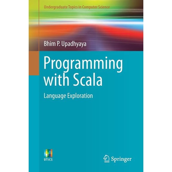 Undergraduate Topics in Computer Science Programming with Scala: Language Exploration, (Paperback)