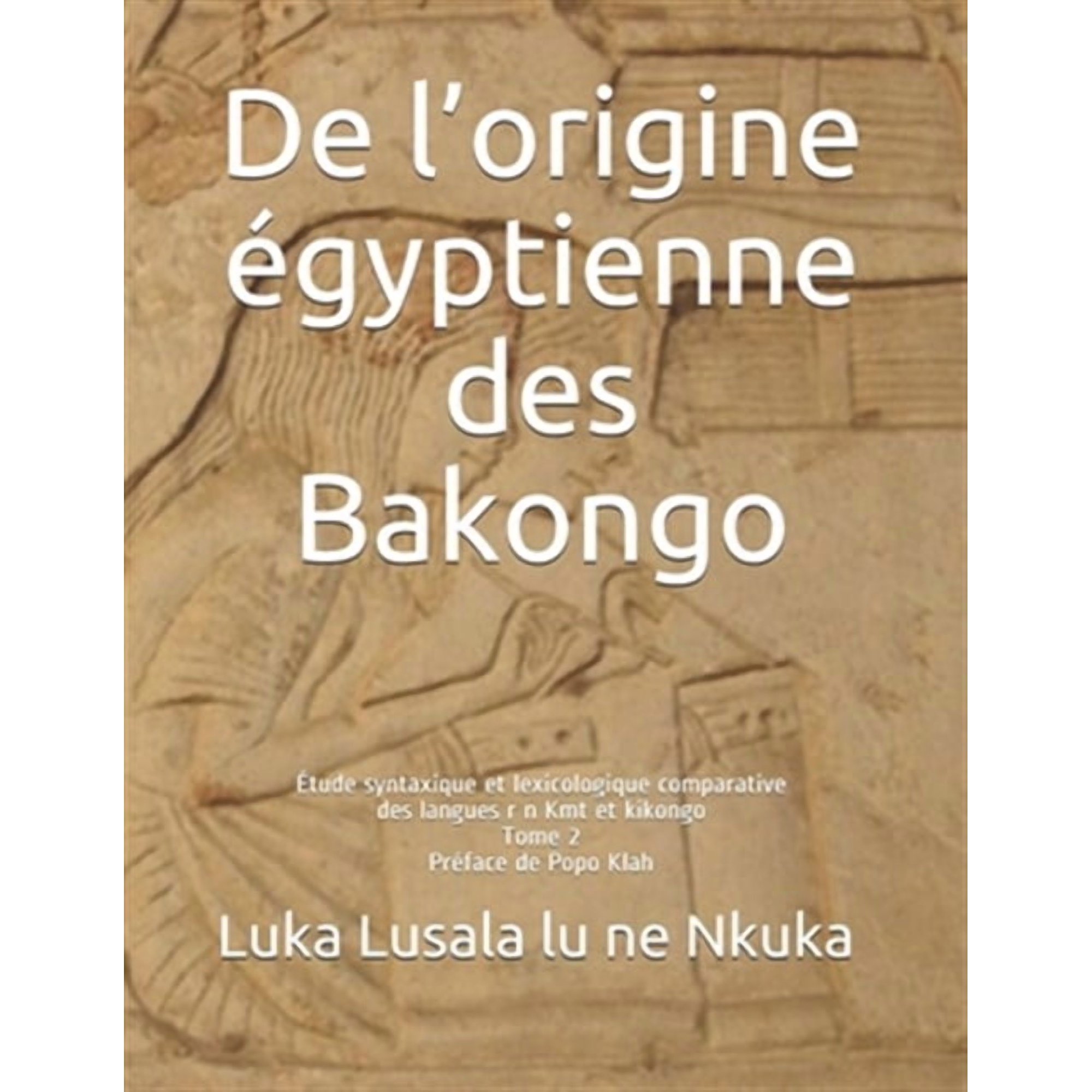 Tome: De l origine égyptienne des Bakongo: Étude syntaxique et lexicologique comparative des langues r n Kmt et kikongo (Paperback)