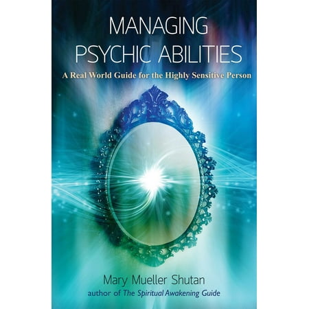Managing Psychic Abilities : A Real World Guide for the Highly Sensitive (Best Scooter Person In The World)