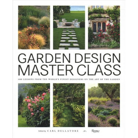 Master Class: Garden Design Master Class : 100 Lessons from The World's Finest Designers on the Art of the Garden (Hardcover)
