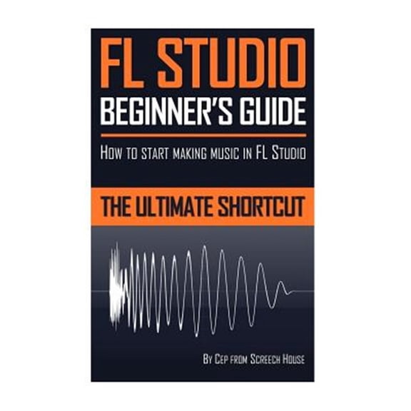 Pre-Owned FL Studio Beginner's Guide: How to Start Making Music in FL Studio - The Ultimate Shortcut (Paperback)