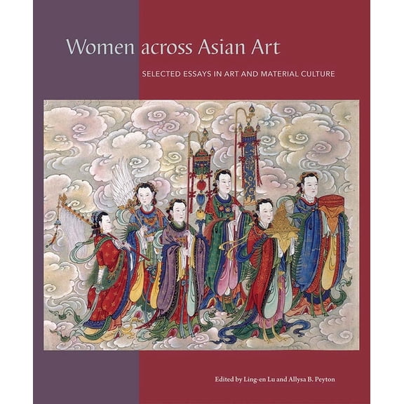 David A. Cofrin Asian Art Manuscript Women Across Asian Art: Selected Essays in Art and Material Culture, (Hardcover)