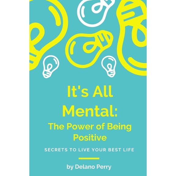 It's All Mental: The Power of Being Positive, (Paperback)