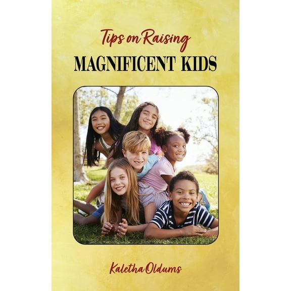 Tips on Raising Magnificent Kids, (Paperback)
