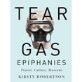 thumbnail image 1 of Pre-Owned Tear Gas Epiphanies: Protest, Culture, Museums (Paperback) by Kirsty Robertson, 1 of 1