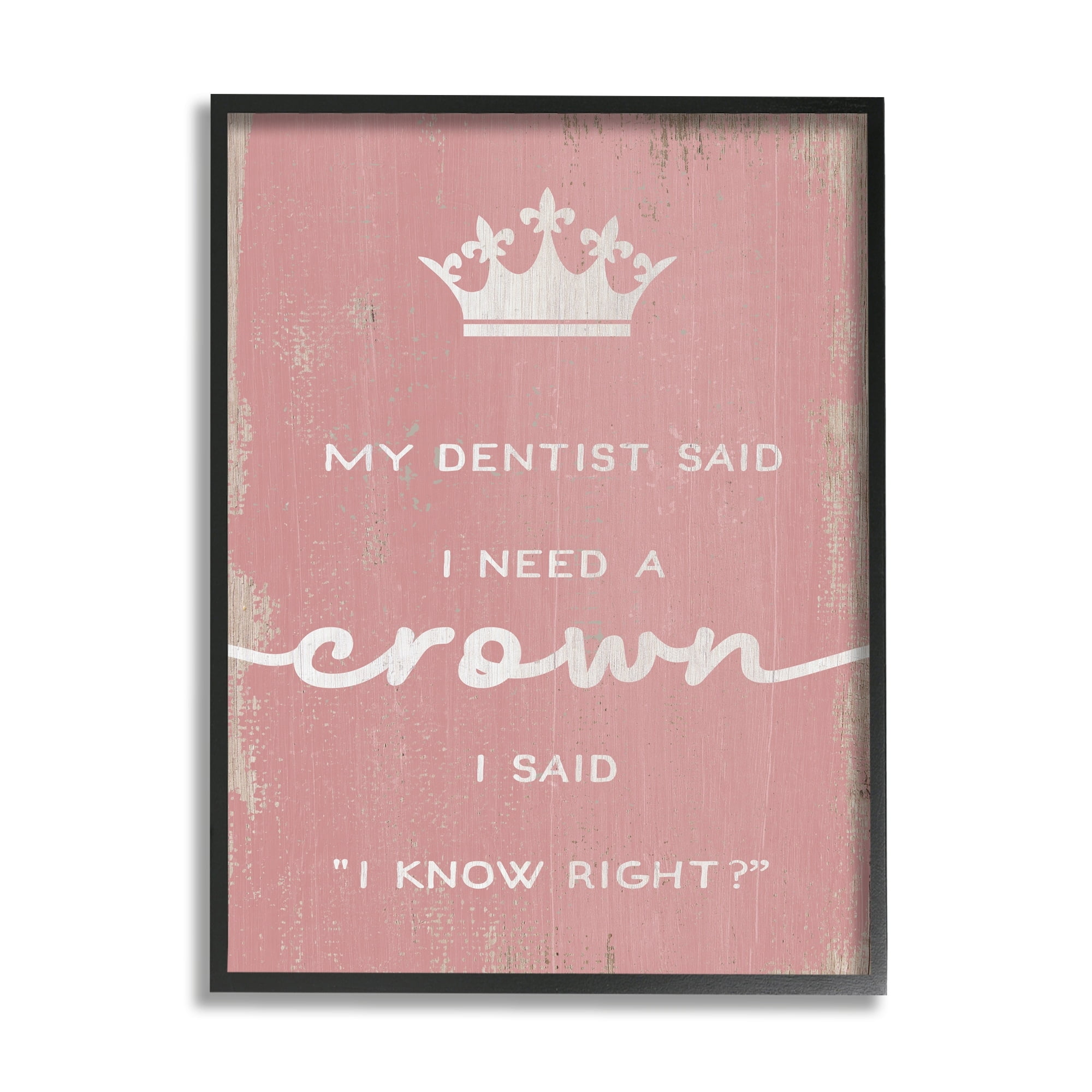 Stupell Industries Dentist Said I Need Crown Funny Girls Phrase, 24 x 30, Design by Daphne Polselli
