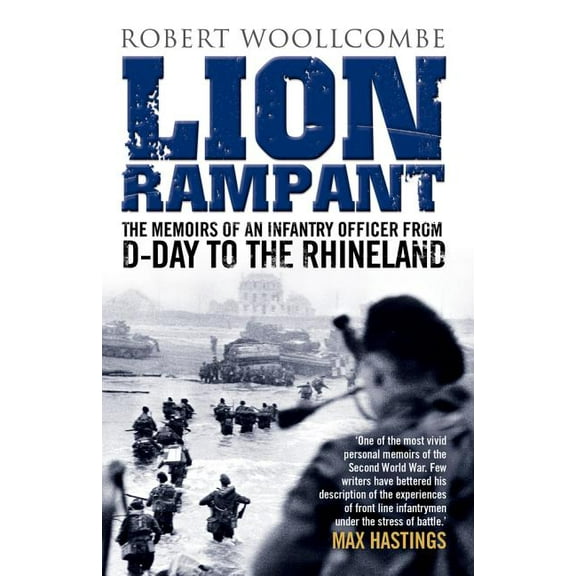Lion Rampant : The Memoirs of an Infantry Officer from D-Day to the Rhineland (Paperback)