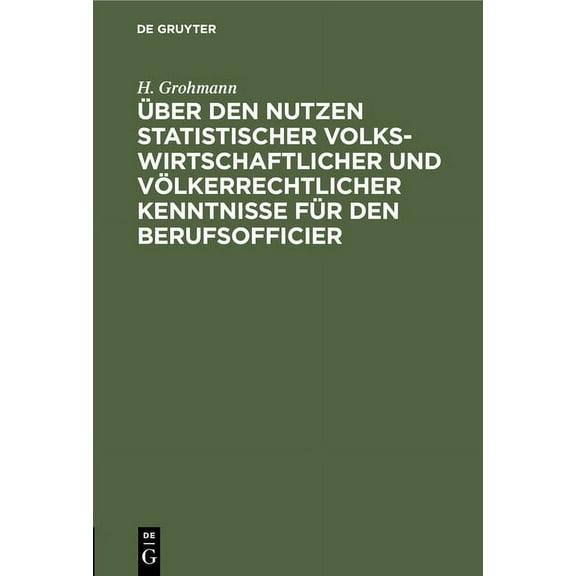 Über Den Nutzen Statistischer Volkswirtschaftlicher Und Völkerrechtlicher Kenntnisse Für Den Berufsofficier (Hardcover)