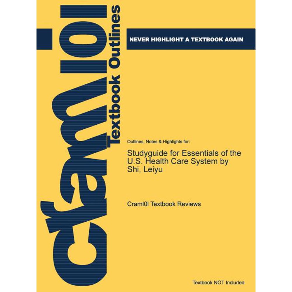 Studyguide for Essentials of the U.S. Health Care System by Shi, Leiyu