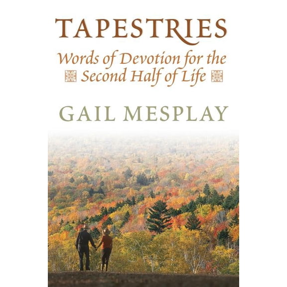 Tapestries: Words of Devotion for the Second Half of Life, (Paperback)