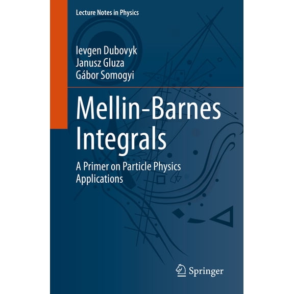 Lecture Notes in Physics Mellin-Barnes Integrals: A Primer on Particle Physics Applications, Book 1008, (Paperback)