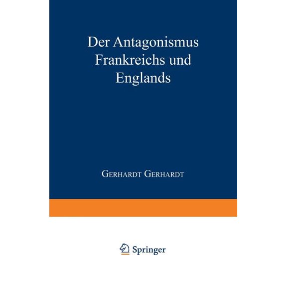 Der Antagonismus Frankreichs Und Englands Vom Politisch-Militairischen Standpunkte Und Die Wahrscheinlichkeit Einer Fran, (Paperback)