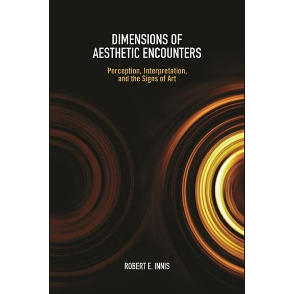 Suny American Philosophy and Cultural Th Dimensions of Aesthetic Encounters: Perception, Interpretation, and the Signs of Art, (Paperback)
