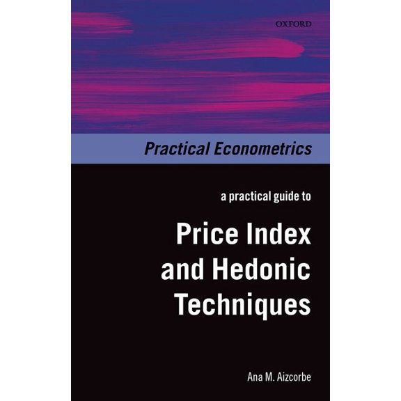Practical Econometrics Practical Guide to Price Index and Hedonic Techniques, (Hardcover)
