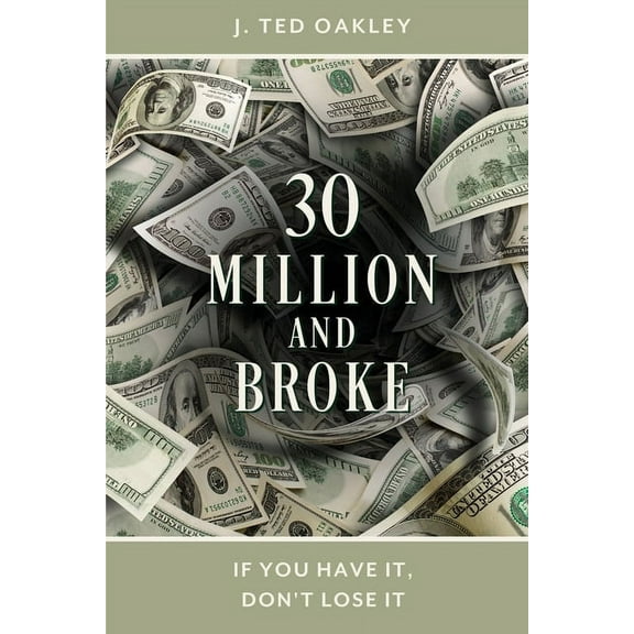 30 Million and Broke: If You Have It, Don't Lose It, (Paperback)