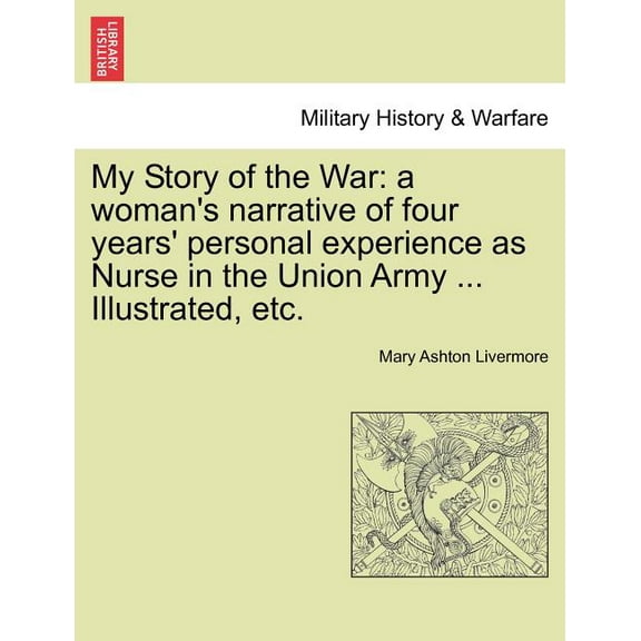 My Story of the War: a woman's narrative of four years' personal experience as Nurse in the Union Army ... Illustrated, , (Paperback)