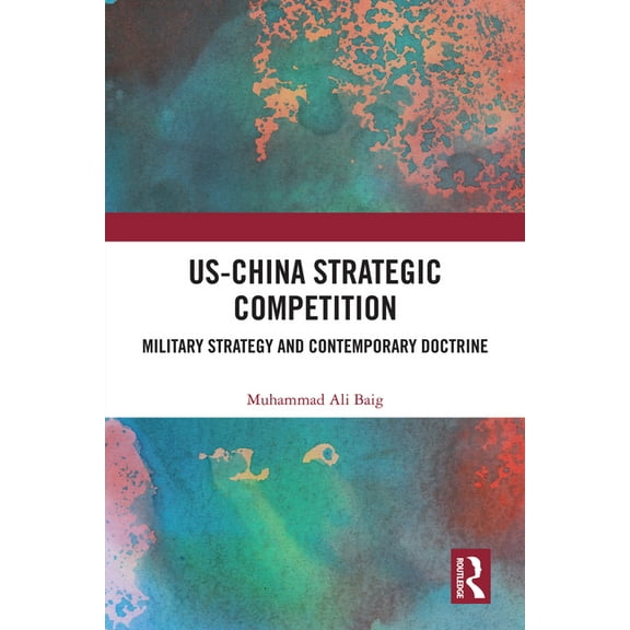 US-China Strategic Competition: Military Strategy and Contemporary Doctrine, (Hardcover)