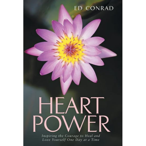 Heart Power: Inspiring the Courage to Heal and Love Yourself One Day at a Time, (Hardcover)