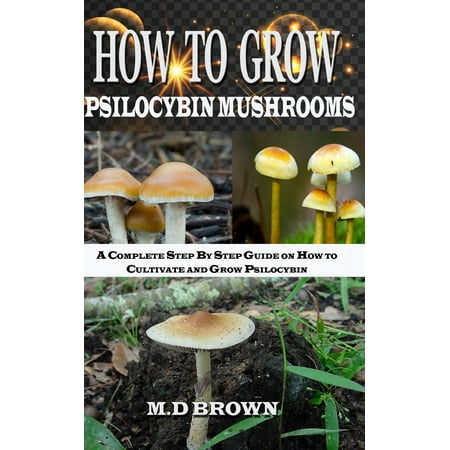 How to Grow Psilocybin Mushrooms - eBook (Best Way To Grow Mushrooms At Home)