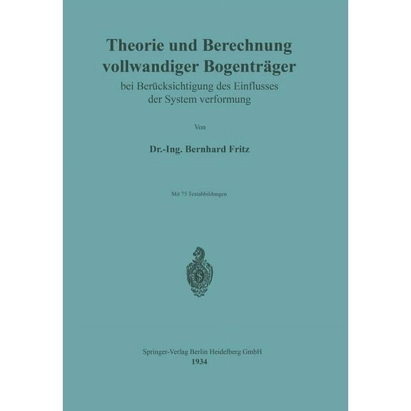 Theorie Und Berechnung Vollwandiger BogentrÃ¤ger Bei BerÃ¼cksichtigung Des Einflusses Der Systemverformung, (Paperback)