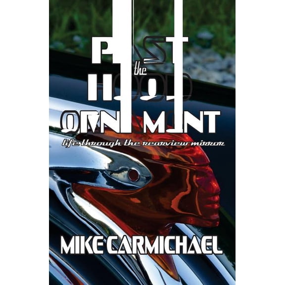 Past the Hood Ornament: Life Through the Rearview Mirror, (Paperback)