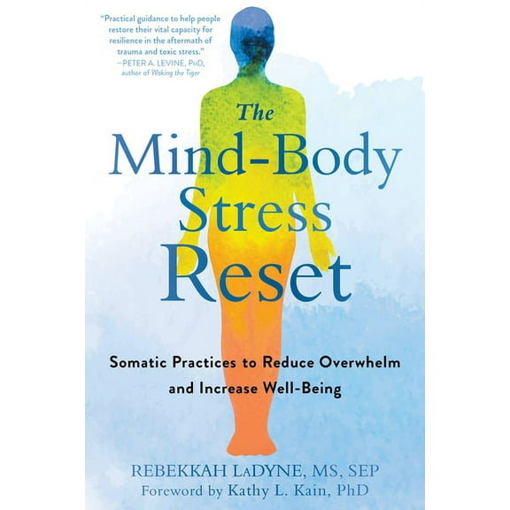 The Mind-Body Stress Reset : Somatic Practices to Reduce Overwhelm and Increase Well-Being (Paperback)