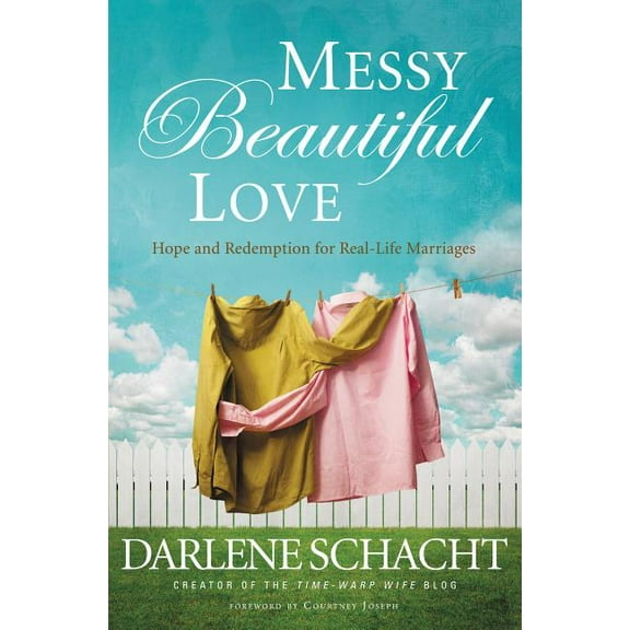 Messy Beautiful Love: Hope and Redemption for Real-Life Marriages, (Paperback)