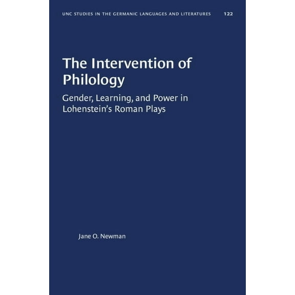 University of North Carolina Studies in  The Intervention of Philology: Gender, Learning, and Power in Lohenstein's Roman Plays, Book 122, (Paperback)
