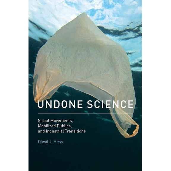 Undone Science: Social Movements, Mobilized Publics, and Industrial Transitions (Hardcover) by Professor David J Hess