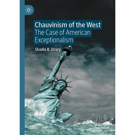 Chauvinism of the West: The Case of American Exceptionalism, (Hardcover)