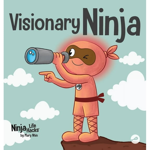 Ninja Life Hacks Visionary Ninja: A Children's Book About Seeing What Others Can't, Book 99, (Hardcover)