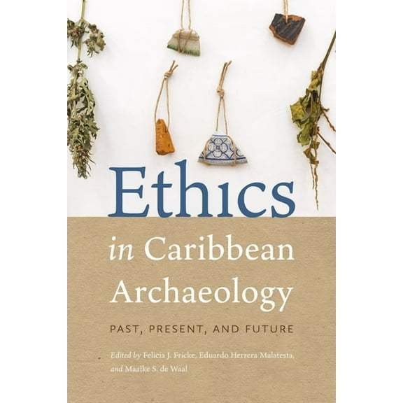 Ethics in Caribbean Archaeology: Past, Present, and Future, (Paperback)