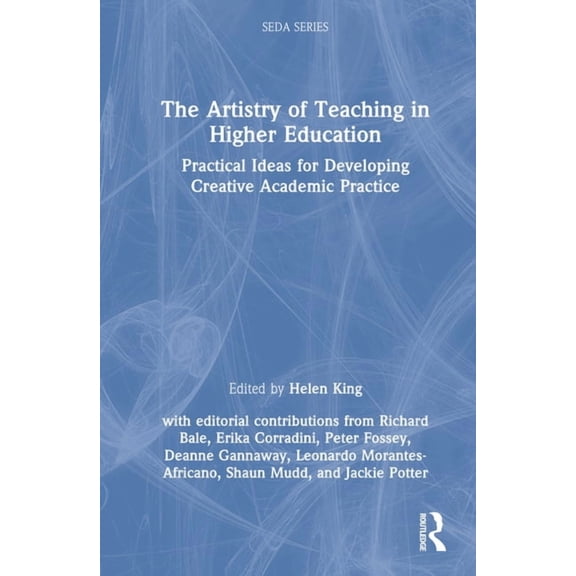 Seda The Artistry of Teaching in Higher Education: Practical Ideas for Developing Creative Academic Practice, (Hardcover)
