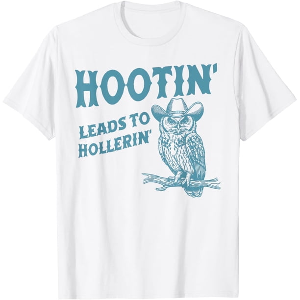 Owl Hootin Leads to Hollerin - Camiseta