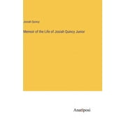 Memoir of the Life of Josiah Quincy Junior (Hardcover)