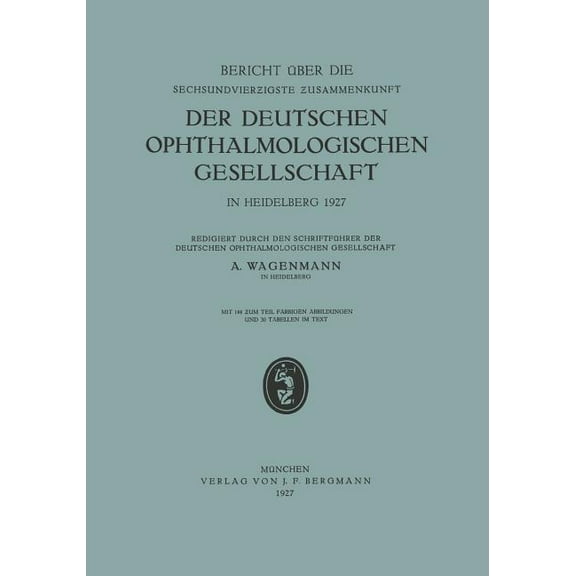 Bericht Ãber Die Sechsundvierzigste Zusammenkunft Der Deutschen Ophthalmologischen Gesellschaft in Heidelberg 1927, (Paperback)