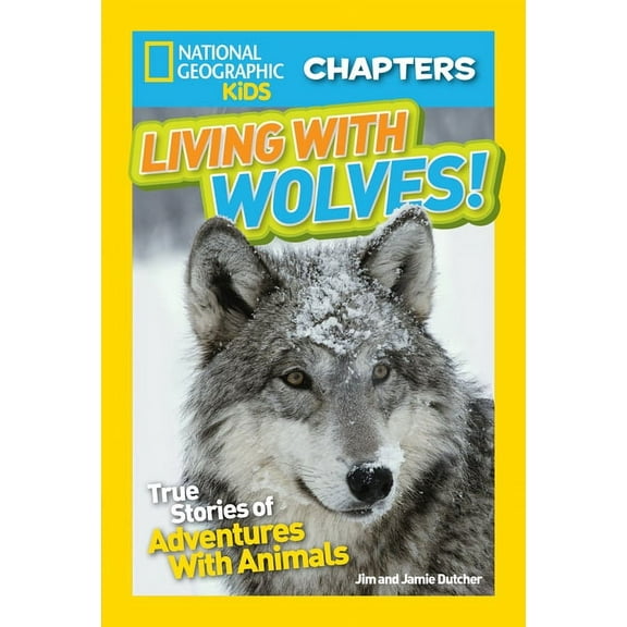 NGK Chapters National Geographic Kids Chapters: Living with Wolves!: True Stories of Adventures with Animals, (Paperback)