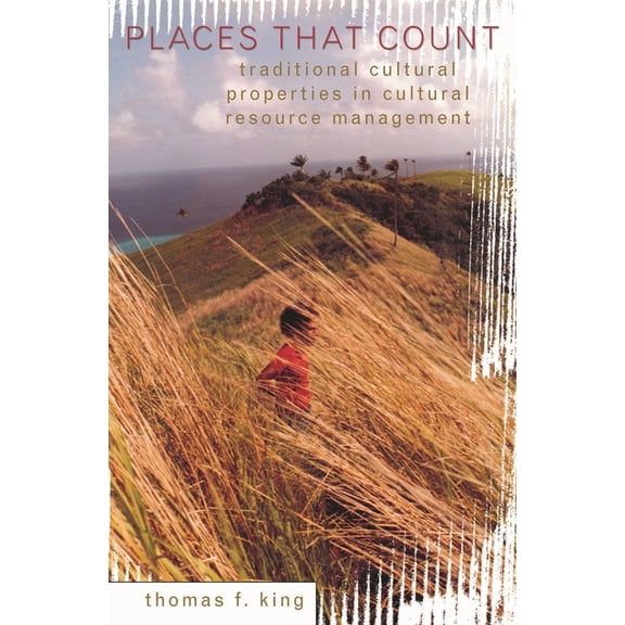 Heritage Resource Management Places That Count: Traditional Cultural Properties in Cultural Resource Management, Book 5, (Paperback)