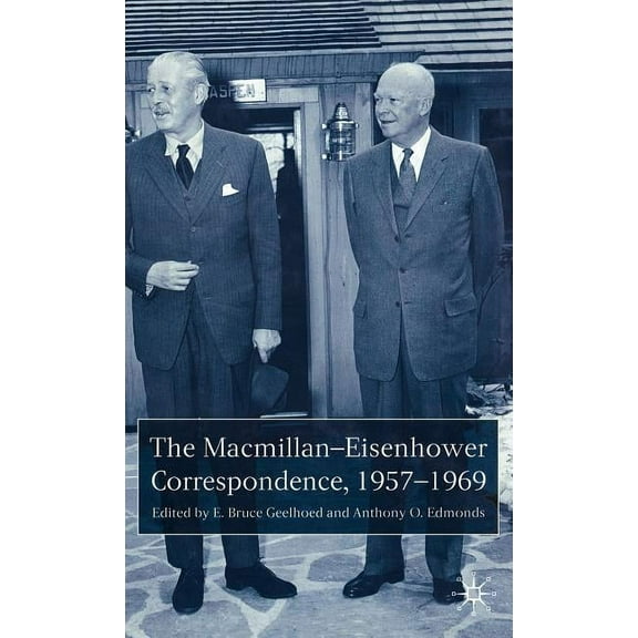 The Macmillan-Eisenhower Correspondence, 1957-69, (Hardcover)