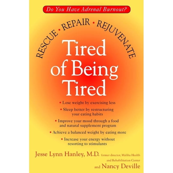 Tired of Being Tired: Do You Have Adrenal Burnout? Rescue, Repair, Rejuvenate, (Paperback)