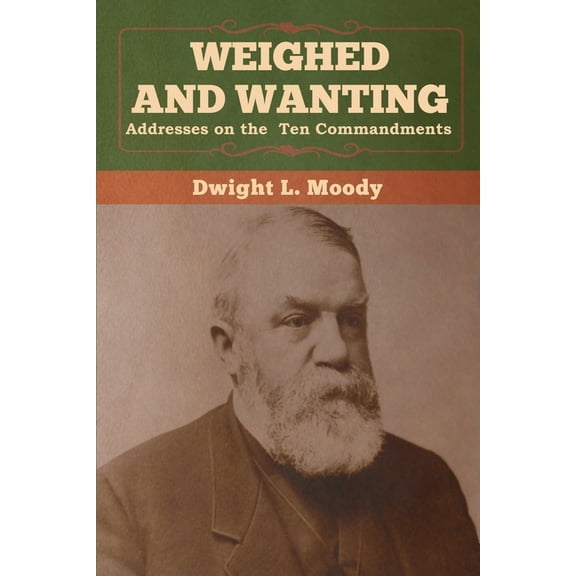 Weighed and Wanting: Addresses on the Ten Commandments, (Paperback)