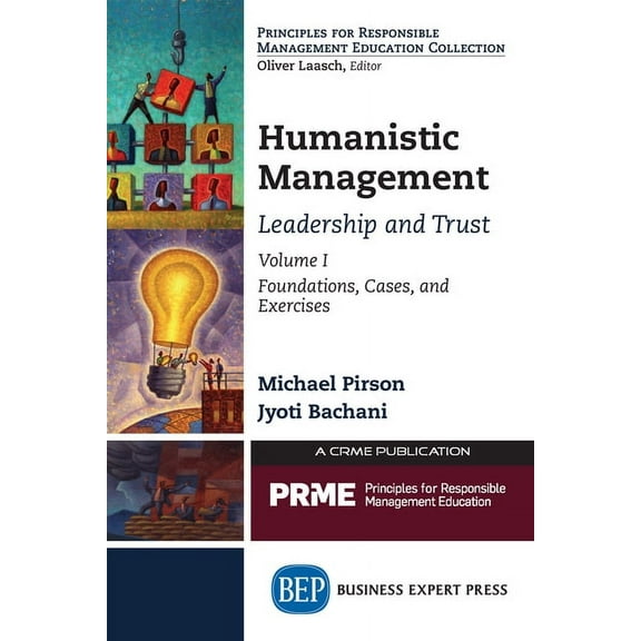 Humanistic Management: Leadership and Trust, Volume I: Foundations, Cases, and Exercises, (Paperback)