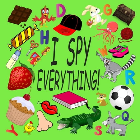 I Spy Everything !: Activity Book For Kids Ages 2-5: 26 Alphabets from A to Z, A Fun Guessing and Picture Puzzle Game for Baby, Toddler, Child, Preschool, Boy and Girl (Paperback)