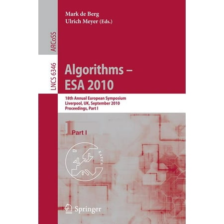 Lecture Notes in Computer Science: Algorithms - ESA 2010: 18th Annual European Symposium, Liverpool, Uk, September 6-8, 2010, Proceedings (Paperback)