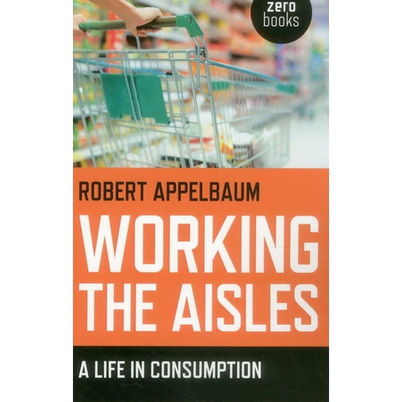 Pre-Owned Working the Aisles: A Life in Consumption (Paperback) 1782793577 9781782793571