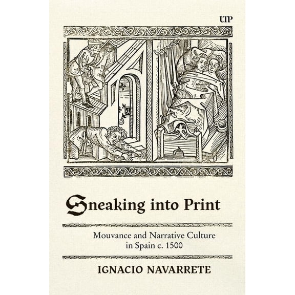 Toronto Iberic Sneaking Into Print: Mouvance and Narrative Culture in Spain C. 1500, (Hardcover)