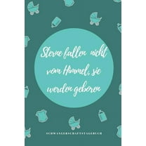 Sterne Fallen Nicht Vom Himmel, Sie Werden Geboren Schwangerschaftstagebuch: A5 Tagebuch mit schönen Spruch als Geschenk für Schwangere - Geschenkidee für werdene Mütter - Schwangerschafts-tagebuch - (Paperback)