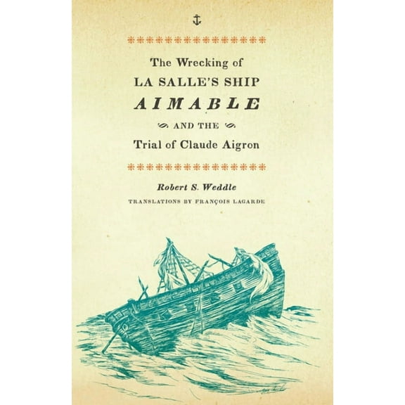 The Wrecking of La Salle's Ship Aimable and the Trial of Claude Aigron, (Paperback)