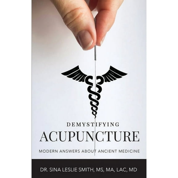 Demystifying Acupuncture: Modern Answers About Ancient Medicine, (Paperback)