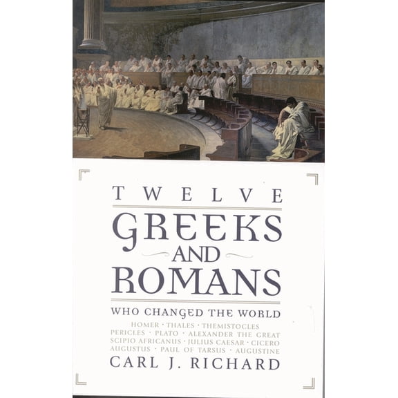 Twelve Greeks and Romans Who Changed the World, (Paperback)